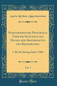 Stenographische Protokolle Über die Sitzungen des Hauses der Abgeordneten des Reichsrathes, Vol. 1: 1. Bis 40. Sitzung, Seite 1-1063 (Classic Reprint)