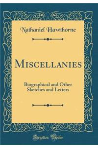 Miscellanies: Biographical and Other Sketches and Letters (Classic Reprint)
