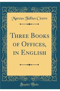 Three Books of Offices, in English (Classic Reprint)