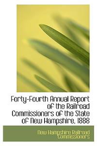 Forty-Fourth Annual Report of the Railroad Commissioners of the State of New Hampshire, 1888