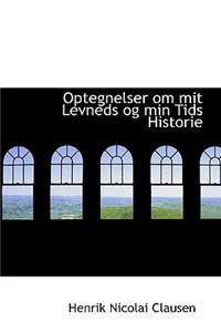 Optegnelser Om Mit Levneds Og Min Tids Historie