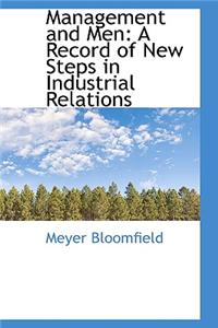 Management and Men: A Record of New Steps in Industrial Relations