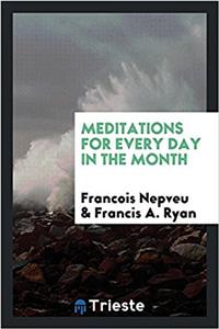 MEDITATIONS FOR EVERY DAY IN THE MONTH