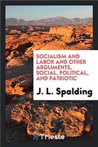 SOCIALISM AND LABOR AND OTHER ARGUMENTS,