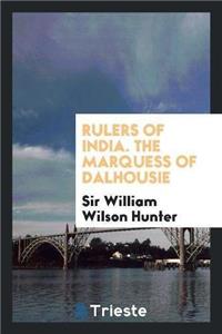 Rulers of India. the Marquess of Dalhousie
