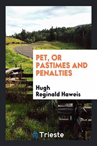 Pet, or Pastimes and Penalties