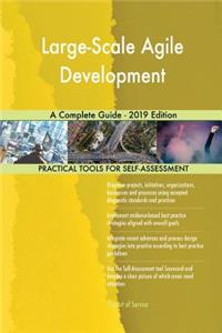 Large-Scale Agile Development A Complete Guide - 2019 Edition