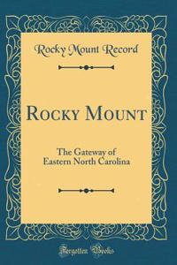 Rocky Mount: The Gateway of Eastern North Carolina (Classic Reprint)