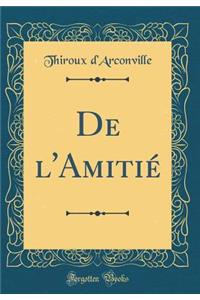 de l'AmitiÃ© (Classic Reprint)