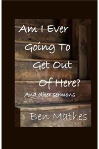 Am I Ever Going to Get Out of Here?