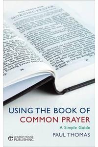 Using the Book of Common Prayer: A Simple Guide