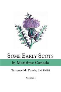 Some Early Scots in Maritime Canada. Volume I