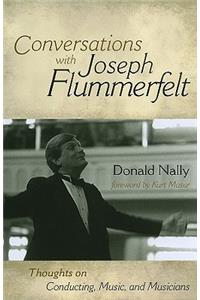 Conversations with Joseph Flummerfelt: Thoughts on Conducting, Music, and Musicians