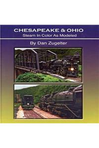 Chesapeake & Ohio: Steam in Color as Modeled