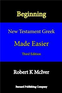 Beginning New Testament Greek Made Easier (Third Edition)
