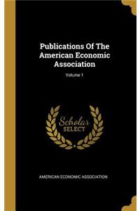 Publications Of The American Economic Association; Volume 1