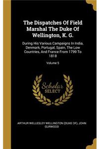The Dispatches Of Field Marshal The Duke Of Wellington, K. G.