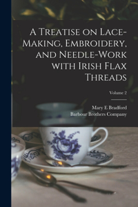 A Treatise on Lace-making, Embroidery, and Needle-work With Irish Flax Threads; Volume 2