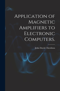 Application of Magnetic Amplifiers to Electronic Computers.