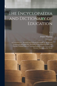 The Encyclopaedia and Dictionary of Education; a Comprehensive, Practical and Authoritative Guide on All Matters Connected With Education, Including Educational Principles and Practice, Various Types of Teaching Institutions, and Educational System