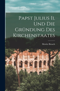 Papst Julius Ii. Und Die Gründung Des Kirchenstaates