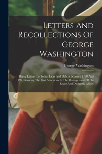 Letters And Recollections Of George Washington