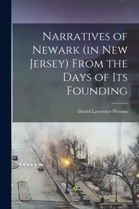 Narratives of Newark (in New Jersey) From the Days of its Founding
