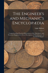 Engineer's and Mechanic's Encyclopædia