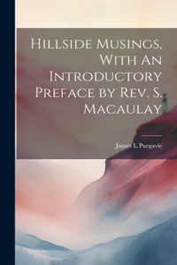 Hillside Musings, With An Introductory Preface by Rev. S. Macaulay