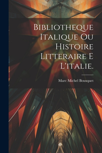 Bibliotheque Italique Ou Histoire Litteraire E L'italie.