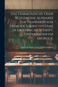 Harmonische oder Allgemeine Alphabet zur Transkription Fremder Schriftsysteme in lateinische Schrift, Unveränderter Abdruck.
