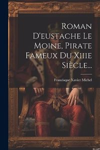 Roman D'eustache Le Moine, Pirate Fameux Du Xiiie Siècle...