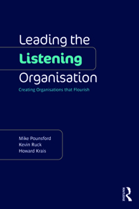 Leading the Listening Organisation: Creating Organisations that Flourish
