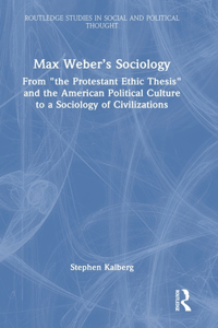 Max Weber’s Sociology