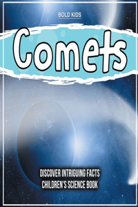 Comets Discover Intriguing Facts Children's Science Book