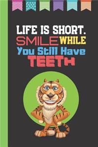 Life Is Short - Smile While You Still Have Teeth