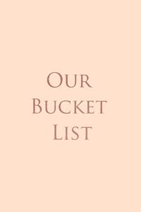 Our Bucket List