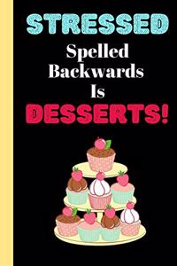 Stressed Spelled Backwards Is Desserts