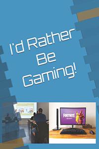 I'd Rather Be Gaming!