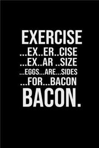Exercise.. Ex.. Er.. Cise.. Ex.. Ar.. Size.. Eggs.. Are... Sides.. For Bacon.. Bacon.