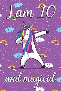 I am 10 and Magical: Cute unicorn happy birthday journal for 10 years old birthday girls. Best unicorn lovers idea for 10th birthday party.