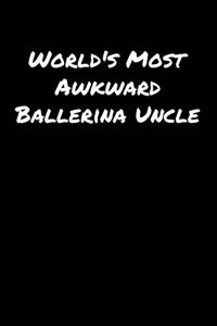 World's Most Awkward Ballerina Uncle