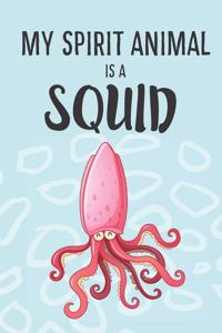 My Spirit Animal Is A Squid