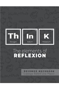 Think - The elements of reflexion - Science Notebook - College Ruled Line Paper