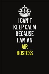 I Can�t Keep Calm Because I Am An Air Hostess