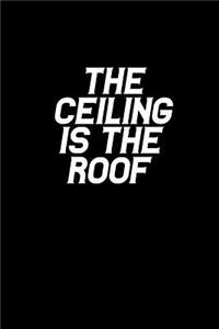 The Ceiling is the Roof