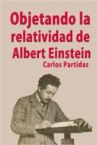 Objetando La Relatividad de Albert Einstein