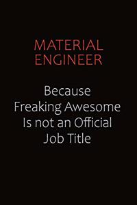Material Engineer Because Freaking Awesome Is Not An Official job Title