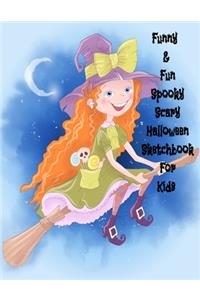 Funny & Fun Spooky Scary Halloween Sketchbook For Kids