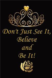 Don't Just See It, Believe and Be It!